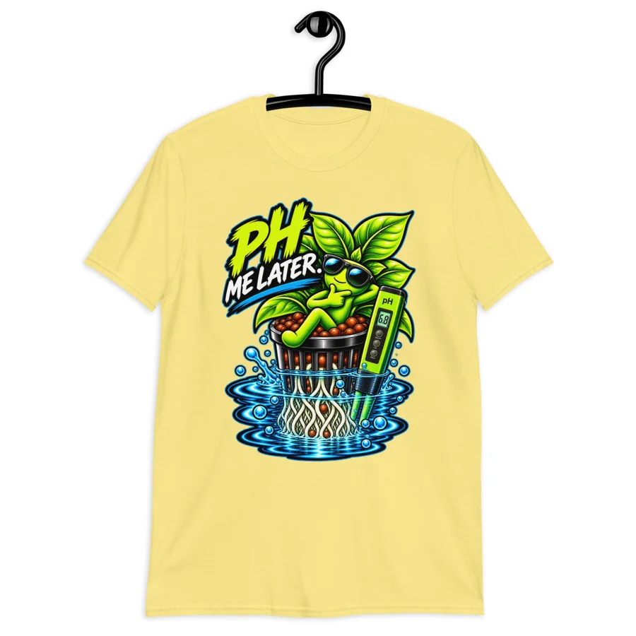 Yellow pH Me Later hydroponics T-shirt