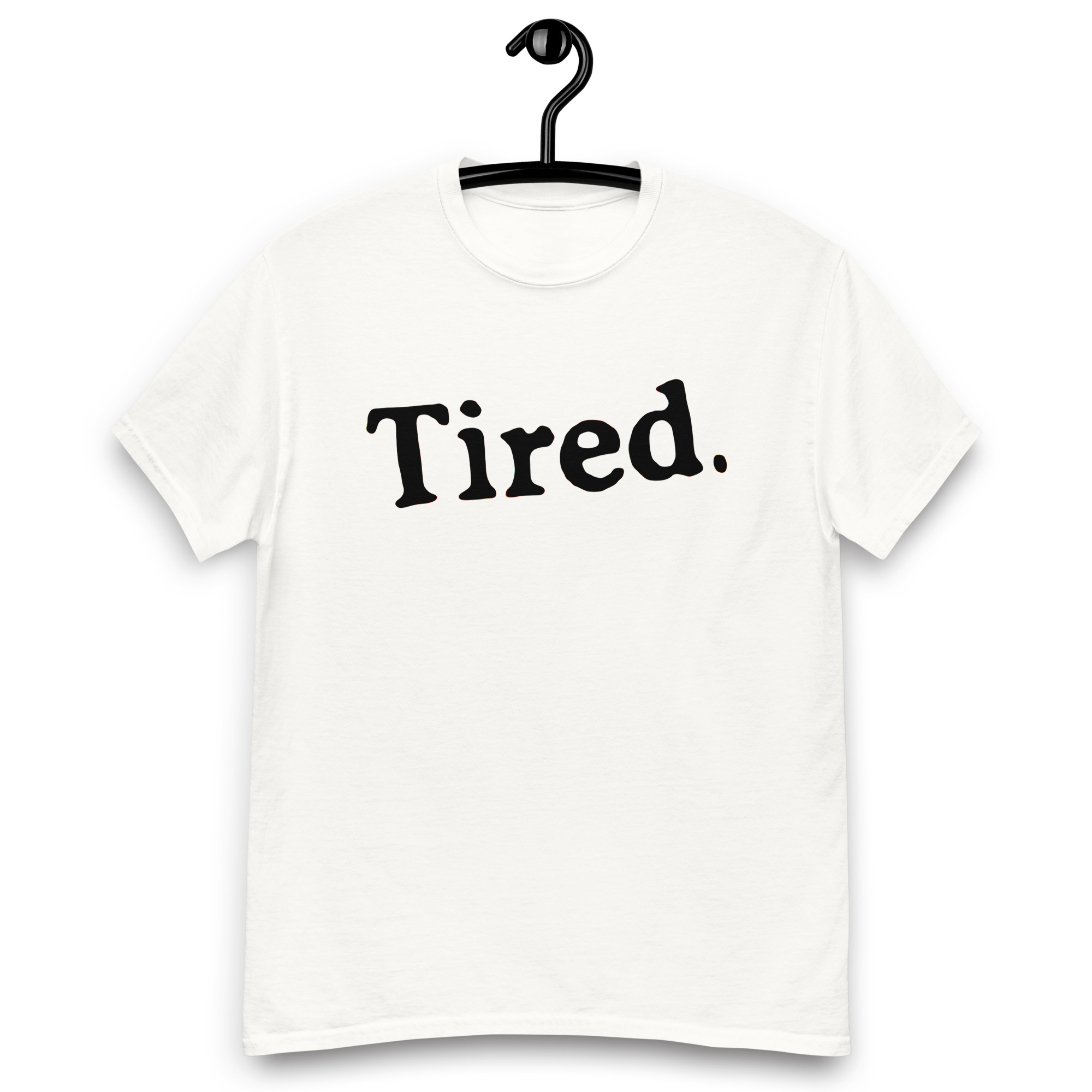 Tired. black type unisex classic tee